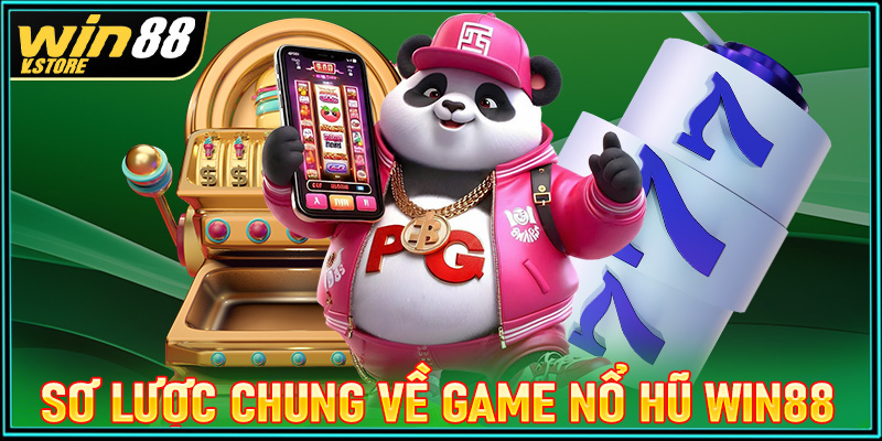 Giới thiệu sơ lược chung về sảnh game nổ hũ win88 