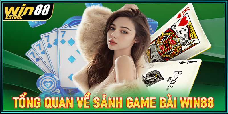 Khái quát tổng quan về sảnh game bài win88