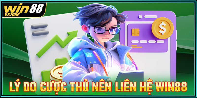 Những lý do anh chị em cược thủ nên liên hệ win88 