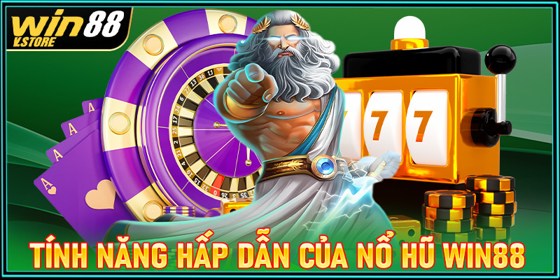 Các tính năng hấp dẫn của sảnh sảnh game nổ hũ win88 mang lại