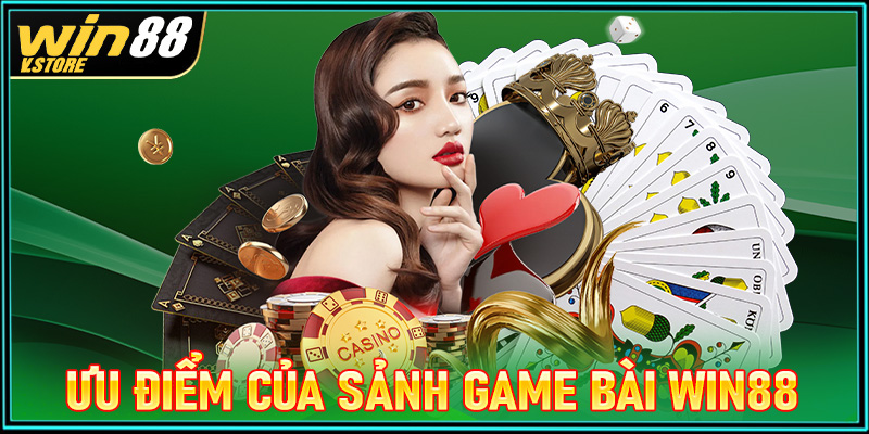 Tổng hợp các ưu điểm nổi trội mà sảnh game bài win88 hiện đang sở hữu 