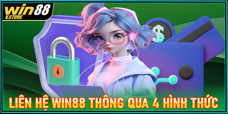 Hướng dẫn liên hệ win88 thông qua 4 hình thức thông dụng nhất 