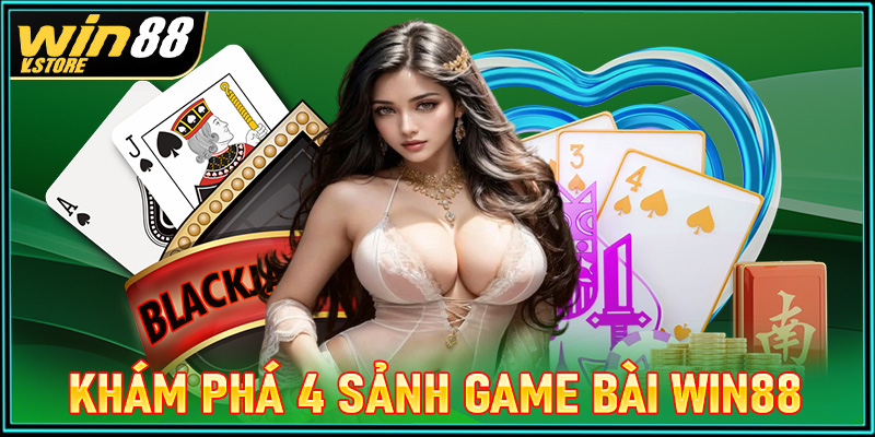 Khám phá 4 sảnh game bài win88 được yêu thích nhất hiện nay 