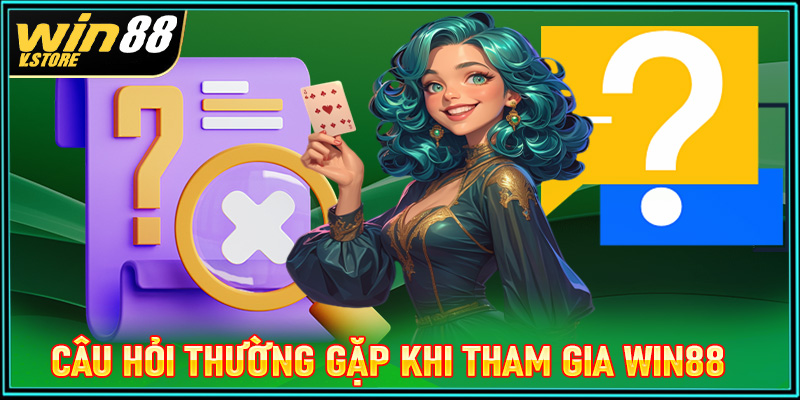 FAQ - Giải đáp 4 câu hỏi thường gặp khi tham gia cá cược tại Win88