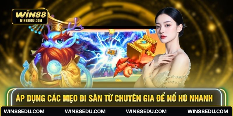 Áp dụng các mẹo đi săn từ chuyên gia để nổ hũ nhanh