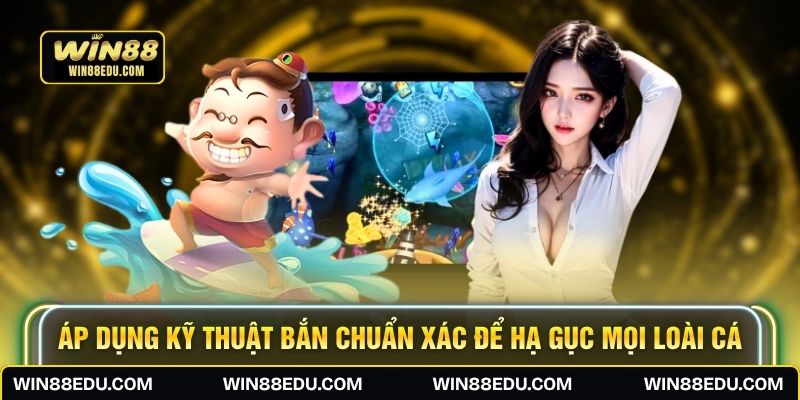 Áp dụng kỹ thuật bắn chuẩn xác để hạ gục mọi loài cá