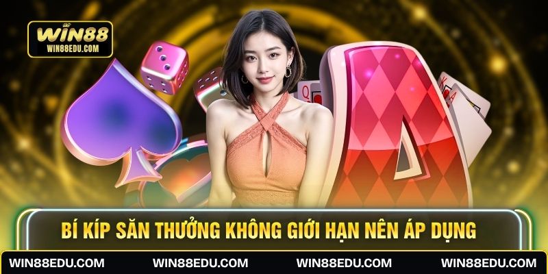 Bí kíp săn thưởng không giới hạn nên áp dụng