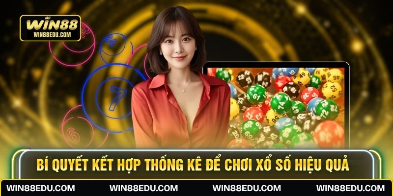 Bí quyết kết hợp thống kê để chơi xổ số hiệu quả