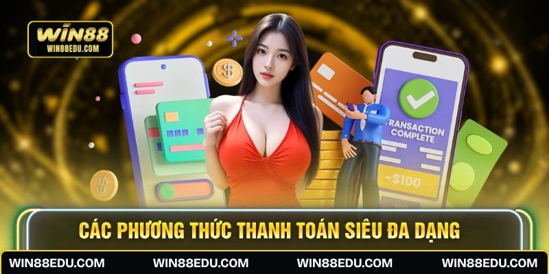 Các phương thức thanh toán siêu đa dạng