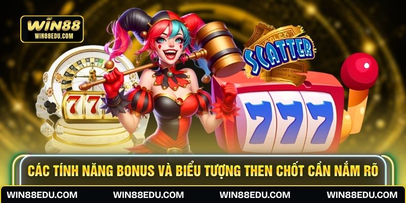 Các tính năng bonus và biểu tượng then chốt cần nắm rõ