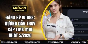 Đăng Ký WIN88: Hướng Dẫn Truy Cập Link Mới Nhất 5/2026