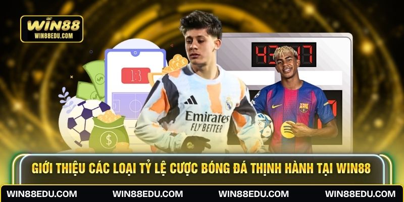 Giới thiệu các loại tỷ lệ cược bóng đá thịnh hành tại WIN88