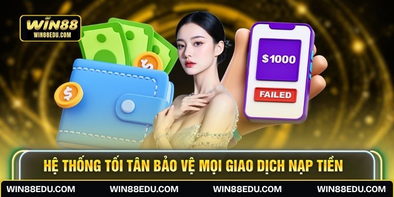 Hệ thống tối tân bảo vệ mọi giao dịch nạp tiền