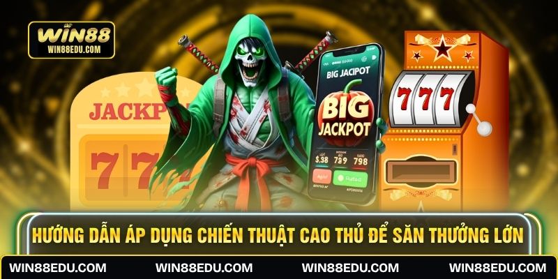 Hướng dẫn áp dụng chiến thuật cao thủ để săn thưởng lớn