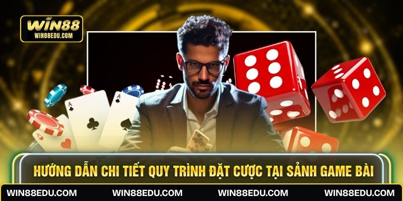 Hướng dẫn chi tiết quy trình đặt cược tại sảnh game bài