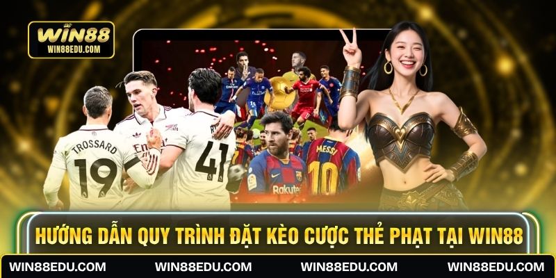 Hướng dẫn quy trình đặt kèo cược thẻ phạt tại WIN88