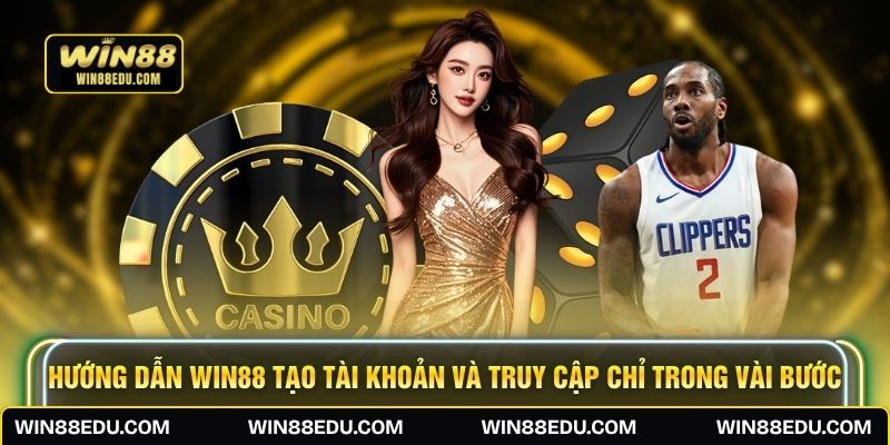 Hướng dẫn WIN88 tạo tài khoản và truy cập chỉ trong vài bước