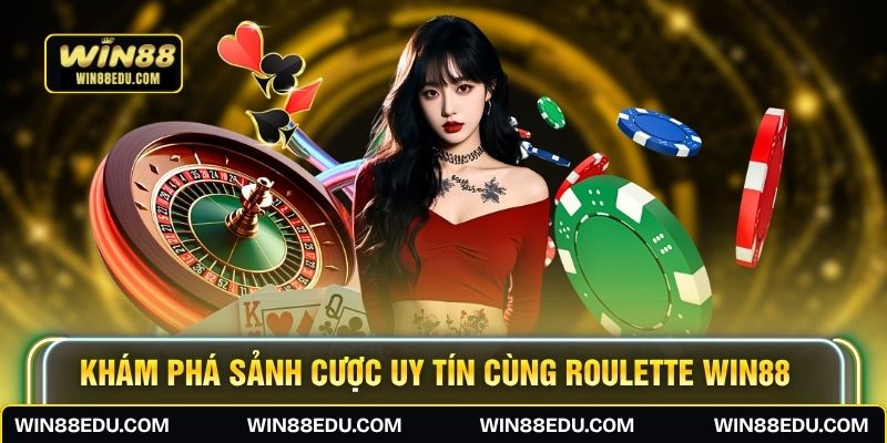 Khám phá sảnh cược uy tín cùng Roulette WIN88