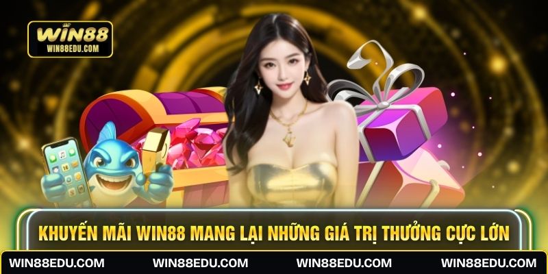 Khuyến mãi WIN88 mang lại những giá trị thưởng cực lớn