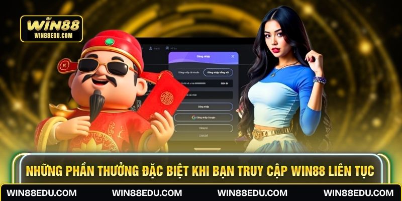 Những phần thưởng đặc biệt khi bạn truy cập WIN88 liên tục