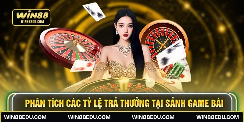 Phân tích các tỷ lệ trả thưởng tại sảnh game bài