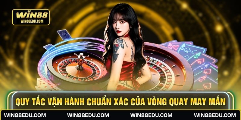 Quy tắc vận hành chuẩn xác của vòng quay may mắn