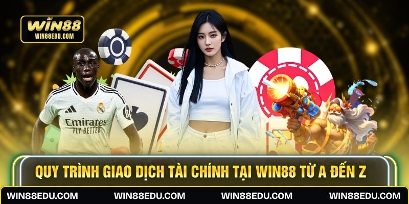 Quy trình giao dịch tài chính tại WIN88 từ A đến Z