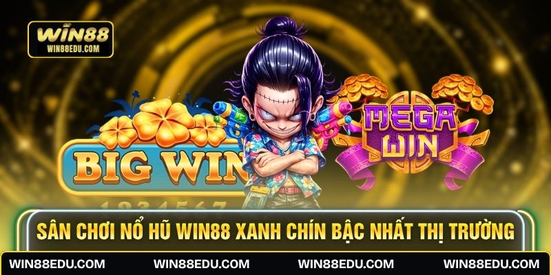 Sân chơi nổ hũ WIN88 xanh chín bậc nhất thị trường