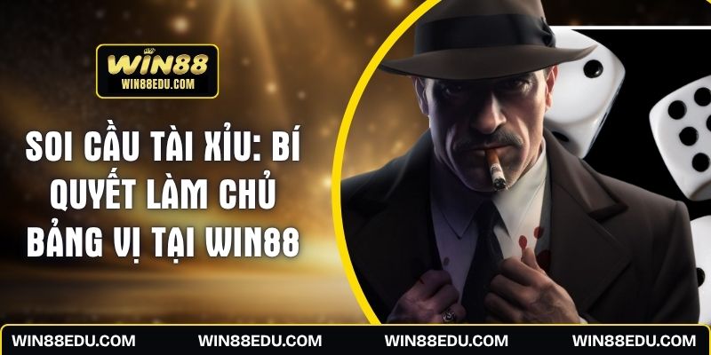 Soi Cầu Tài Xỉu: Bí Quyết Làm Chủ Bảng Vị Tại WIN88