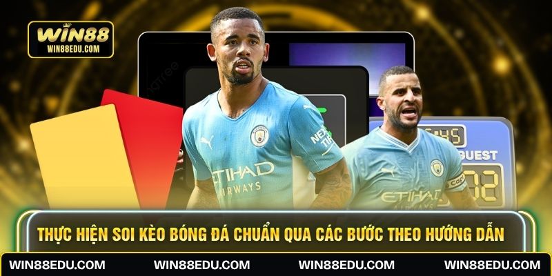 Thực hiện soi kèo bóng đá chuẩn qua các bước theo hướng dẫn