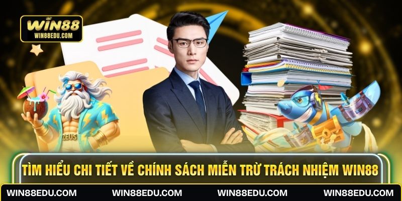 Tìm hiểu chi tiết về chính sách miễn trừ trách nhiệm WIN88