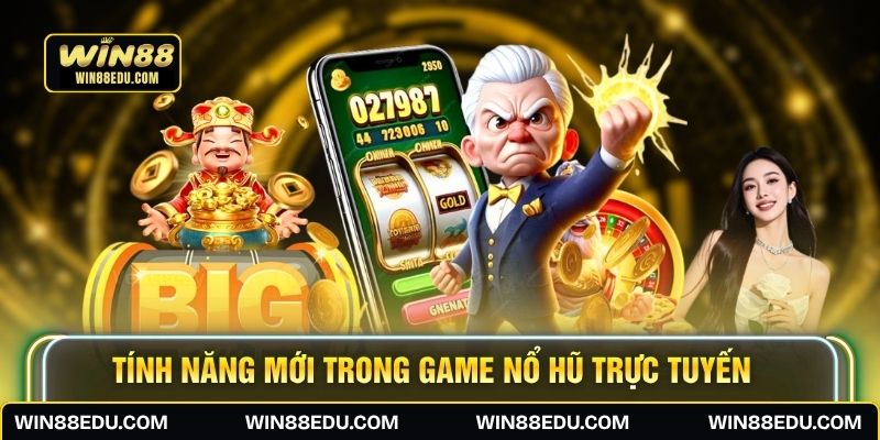 Tính năng mới trong game nổ hũ trực tuyến
