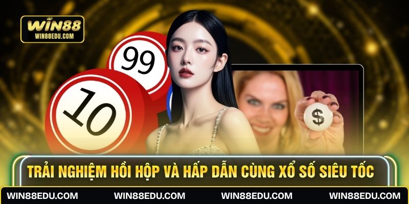 Trải nghiệm hồi hộp và hấp dẫn cùng xổ số siêu tốc