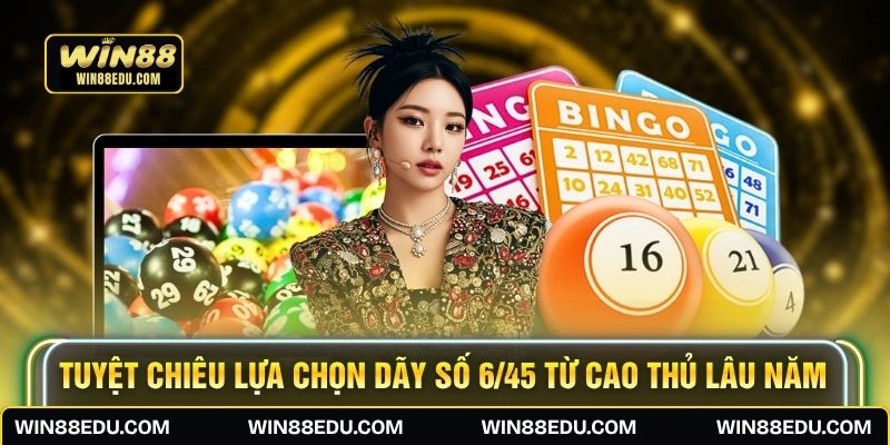 Tuyệt chiêu lựa chọn dãy số 6/45 từ cao thủ lâu năm