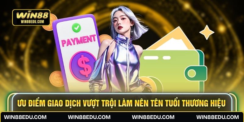 Ưu điểm giao dịch vượt trội làm nên tên tuổi thương hiệu