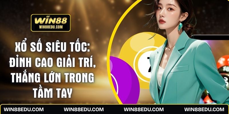 Xổ Số Siêu Tốc: Đỉnh Cao Giải Trí, Thắng Lớn Trong Tầm Tay